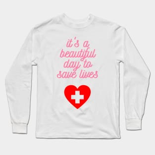 It's a Beautiful Day to Save Lives Cute Gift for Nurses Long Sleeve T-Shirt